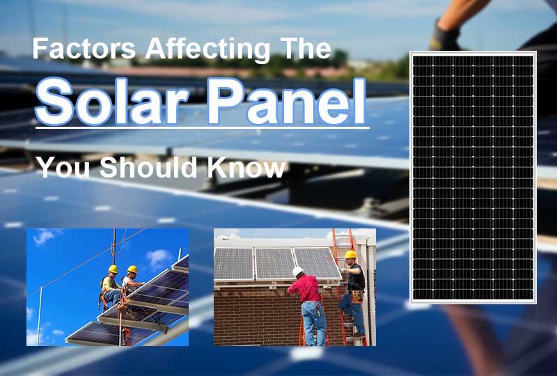 Factors affecting the efficiency and performance of solar panels Factors affecting the efficiency and performance of solar panels